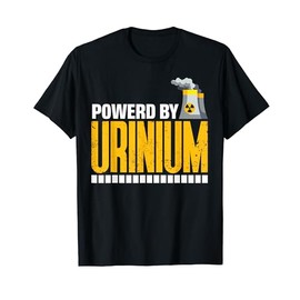 Powerd By Uranium Radioactive Nuclear Engineer T-Shirt