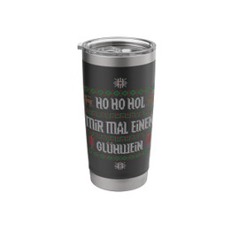 Ho Ho Hol Mir Mal Einen Mulled Wine Christmas Market Stainless Steel Insulated Tumbler
