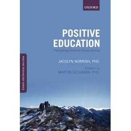 Positive Education: The Geelong Grammar School Journey: The Geelong Grammar School Journey (Positive Psychology)