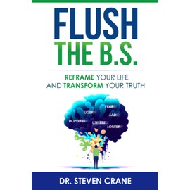 Flush The B.S.: Reframe Your Life & Transform Your Truth