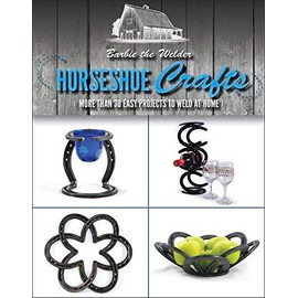 Horseshoe Crafts: More Than 30 Easy Projects to Weld at Home