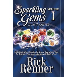 Sparkling Gems From The Greek Vol. 1: 365 Greek Word Studies For Every Day Of The Year To Sharpen Your Understanding Of God's Word