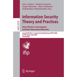 Information Security Theory and Practices Smart Devices, Convergence and Next Generation Networks: Second IFIP WG 11.2 International Workshop, WISTP ... Notes in Computer Science, 5019, Band 5019)
