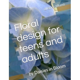 Floral design for teens and adults: by Daisies in Bloom