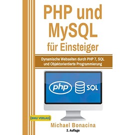 PHP und MySQL für Einsteiger: Dynamische Webseiten durch PHP 7, SQL und Objektorientierte Programmierung