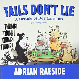 Tails Don't Lie: A Decade of Dog Cartoons (70 in Dog Years)