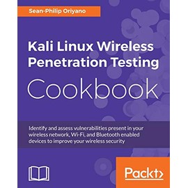 Kali Linux Wireless Penetration Testing Cookbook: Identify and assess vulnerabilities present in your wireless network, Wi-Fi, and Bluetooth enabled devices to improve your wireless security