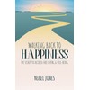 WALKING BACK TO HAPPINESS - THE SECRET TO ALCOHOL-FREE LIVING