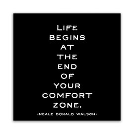 Quotable Magnet - Life begins at the end of your comfort zone, Neale Donald Walsch.