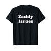Zaddy Issues Funny Daddy Naughty T-Shirt