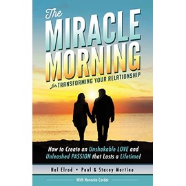 The Miracle Morning for Transforming Your Relationship: How to Create an Unshakable LOVE and Unleashed PASSION that Lasts a Lifetime!: 8