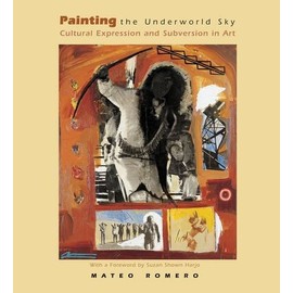 Painting the Underworld Sky: Cultural Expression and Subversion in Art (School of American Research Native America Series)