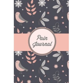 Pain Journal: Daily Track Triggers, Log Chronic Symptoms, Record Doctor & Personal Treatment, Management Information, Patterns Tracking Notebook, Book