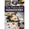 The Psilocybin Mushroom Bible: The Definitive Guide to Growing and