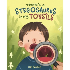 There's a Stegosaurus in My Tonsils (Surgery Books for Kids)