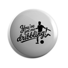 Hippowarehouse You've got me dribbling Badge Various Sizes 38mm 50mm 75mm
