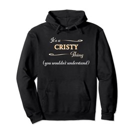 It's a CRISTY Thing, You Wouldn't Understand | Name Gift - Pullover Hoodie