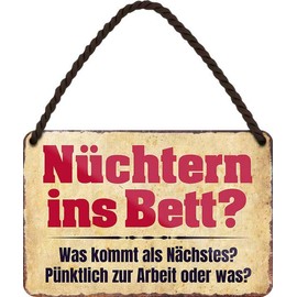 WOGEKA ART HS170 Retro Tin Sign "Nüchtern ins Bett? Was kommt als nächstes? Funny Saying Gift Idea Birthday Christmas Decoration 18 x 12 cm Vintage Design Hanging Sign