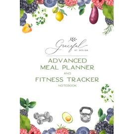 Graceful By Design's Advanced Weekly Meal Planner and Fitness Tracker Notebook: 6 Months of Weekly Workout Tracking, Meal Planning, and Grocery Lists with Monthly Progress Summaries