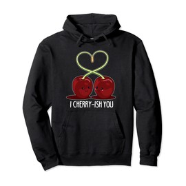 Funny Cherry Cute Cherry Fruit Pun I Cherry-ish You Pullover Hoodie
