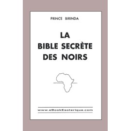 La Bible Secrètes des Noirs: Doctrine initiatique de l’Afrique Equatoriale (French Edition)