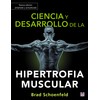 Ciencia y desarrollo de la hipertrofia muscular. Nueva edición ampliada