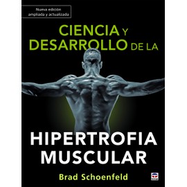 Ciencia y desarrollo de la hipertrofia muscular. Nueva edición ampliada y actualizada
