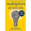 Multipliers, Revised And Updated: How the Best Leaders Make Everyone