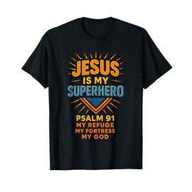 Jesus is My Superhero Psalm 91 My Refuge Fortress God T-Shirt