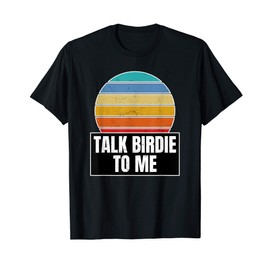 Talk Birdie To Me Gift for a Golfer Golf Puns Fans T-Shirt