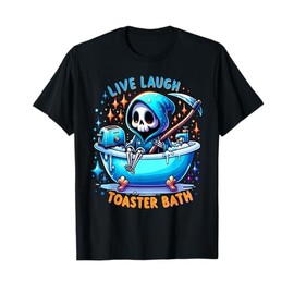 Live Laugh Toaster Bath Skeleton Funny Saying T-Shirt