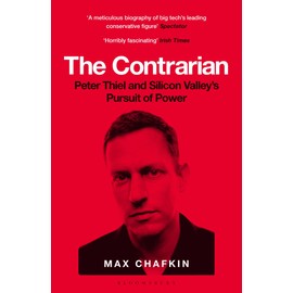 The Contrarian: Peter Thiel and Silicon Valley's Pursuit of Power