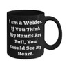 Funny Welder Gifts, I am a Welder. If You Think
