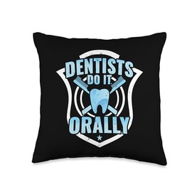 Dental Assistant Student Dentist Dentists Do It Orally Throw Pillow