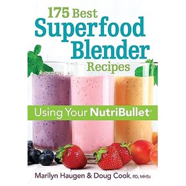 175 Best Superfood Blender Recipes: Using Your NutriBullet
