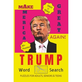 TRUMP Word Search: A Patriotic Puzzle Book for Adults, Teens, and Seniors | Featuring Over 50 Easy-to-Read Puzzles Celebrating the Make America Great Again Movement