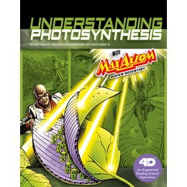 Understanding Photosynthesis with Max Axiom Super Scientist: 4D An Augmented Reading Science Experience (Graphic Science 4D) (Graphic Science 4D with Max Axiom)