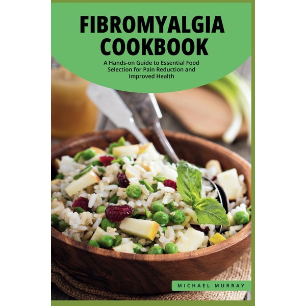 The Fibromyalgia Cookbook: A Hands-on Guide to Essential Food Selection