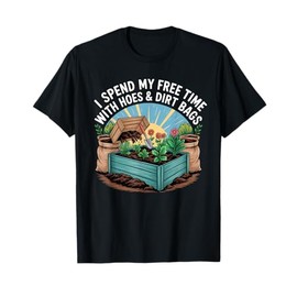 Funny I Spend Free Time with Hoes & Dirt Bags Gardening T-Shirt