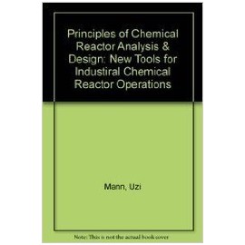Principles of Chemical Reactor Analysis & Design: New Tools for Industiral Chemical Reactor Operations