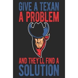 Give A Texan A Problem And They'll Find A Solution: Texas Notebook | Texas Vacation Journal | 110 White DOTGRID Paper Pages | 6 x 9 | Funny Texas Gifts I Handlettering | Diary I Logbook