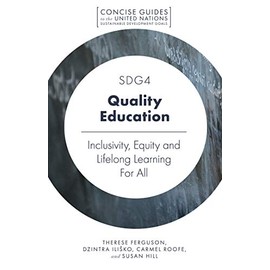 SDG4 - Quality Education: Inclusivity, Equity and Lifelong Learning For All