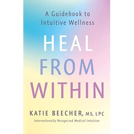 Heal from Within: A Guidebook to Intuitive Wellness