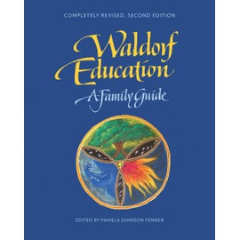 Waldorf Education: A Family Guide