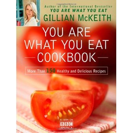 You Are What You Eat Cookbook: More Than 150 Healthy and Delicious Recipes