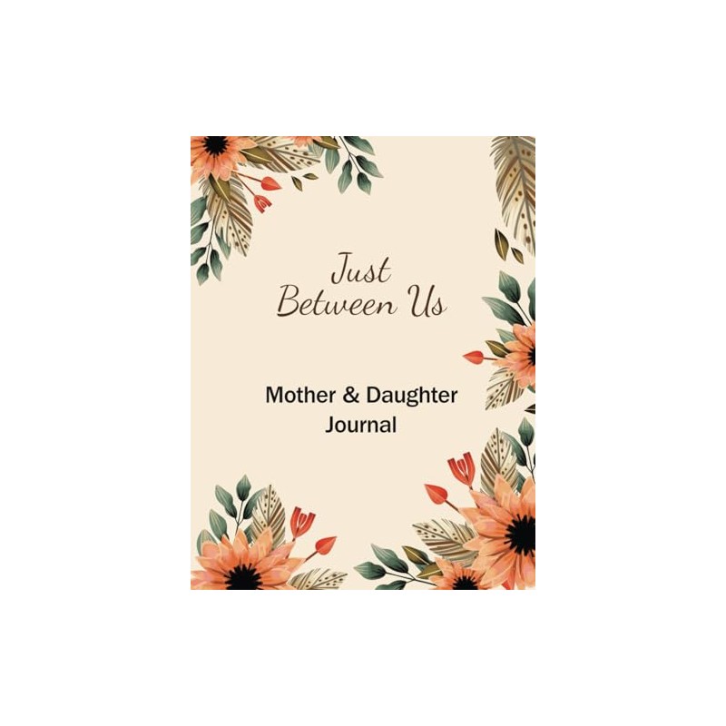Just between us - A mother-daughter Journal: A keepsake of