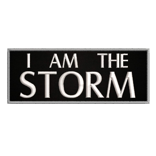 I Am The Storm - 4" W x 1.5" T - Embroidered DIY Iron on or Sew-on Decorative Patch Badge Emblem Military Tactical Series Applique