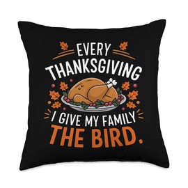 Every Thanksgiving I Give My Family the Bird Cute Turkey Throw Pillow