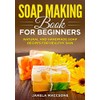  Soap Making Book for Beginners: Natural and Handmade Soap