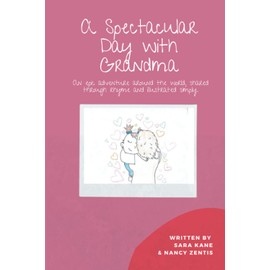 A Spectacular Day with Grandma: An epic adventure around the world, shared through rhyme and illustrated simply.